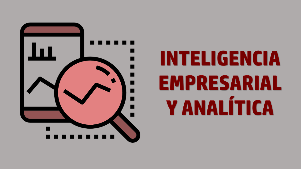 Inteligencia Empresarial y Analítica